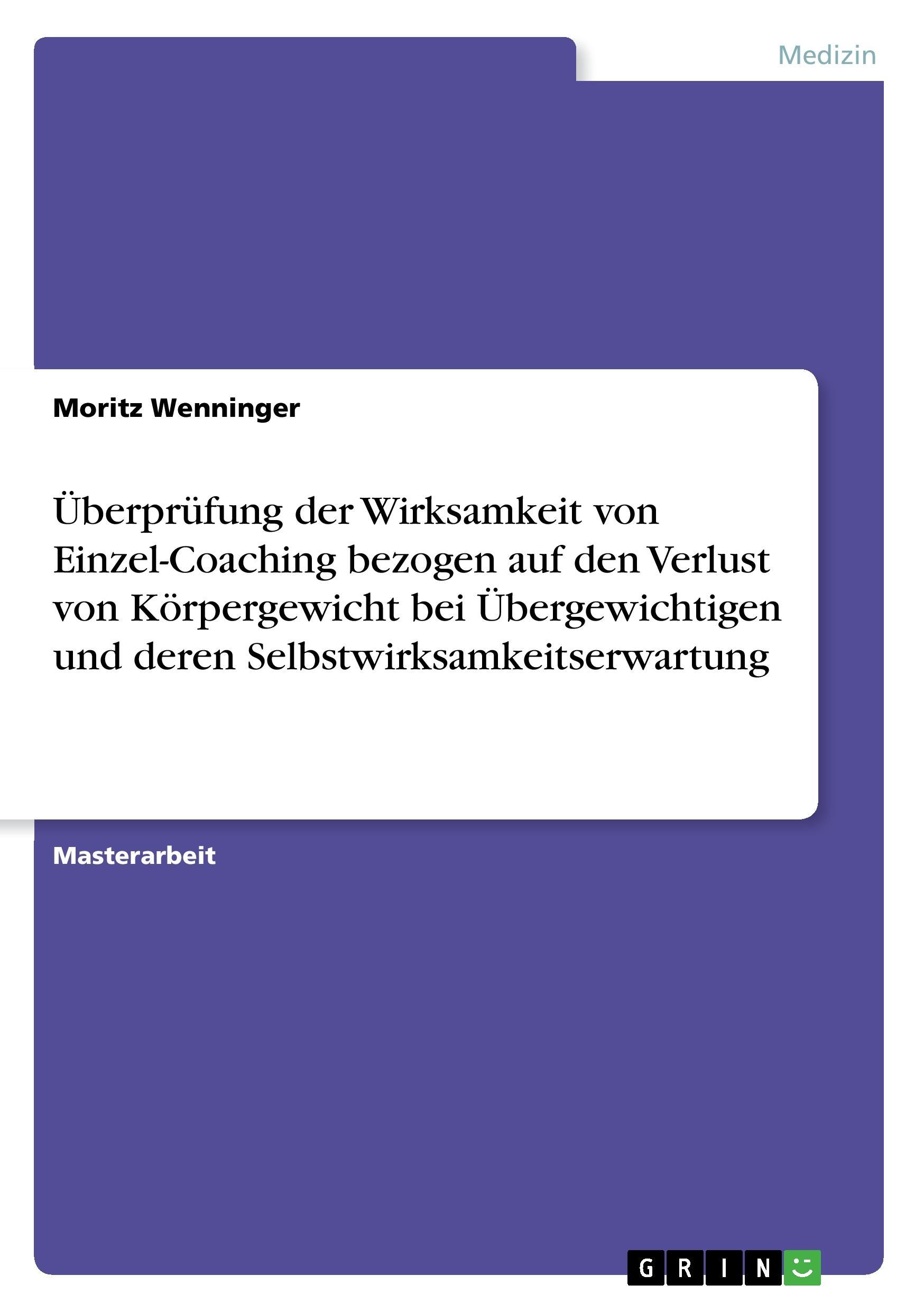 Überprüfung der Wirksamkeit von Einzel-Coaching bezogen auf den Verlust von Körpergewicht bei Übergewichtigen und deren Selbstwirksamkeitserwartung