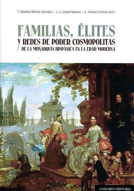 Familias, élites y redes de poder cosmopolitas de la monarquía hispánica en la Edad Moderna