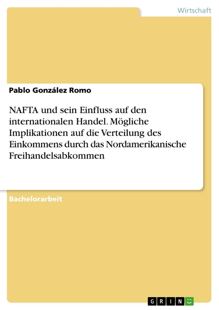 NAFTA und sein Einfluss auf den internationalen Handel. Mögliche Implikationen auf die Verteilung des Einkommens durch das Nordamerikanische Freihandelsabkommen