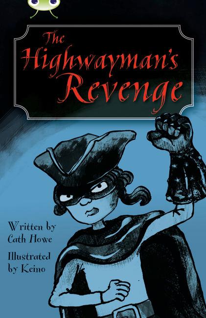 Bug Club Independent Fiction Year 5 Blue B The Highwayman's Revenge