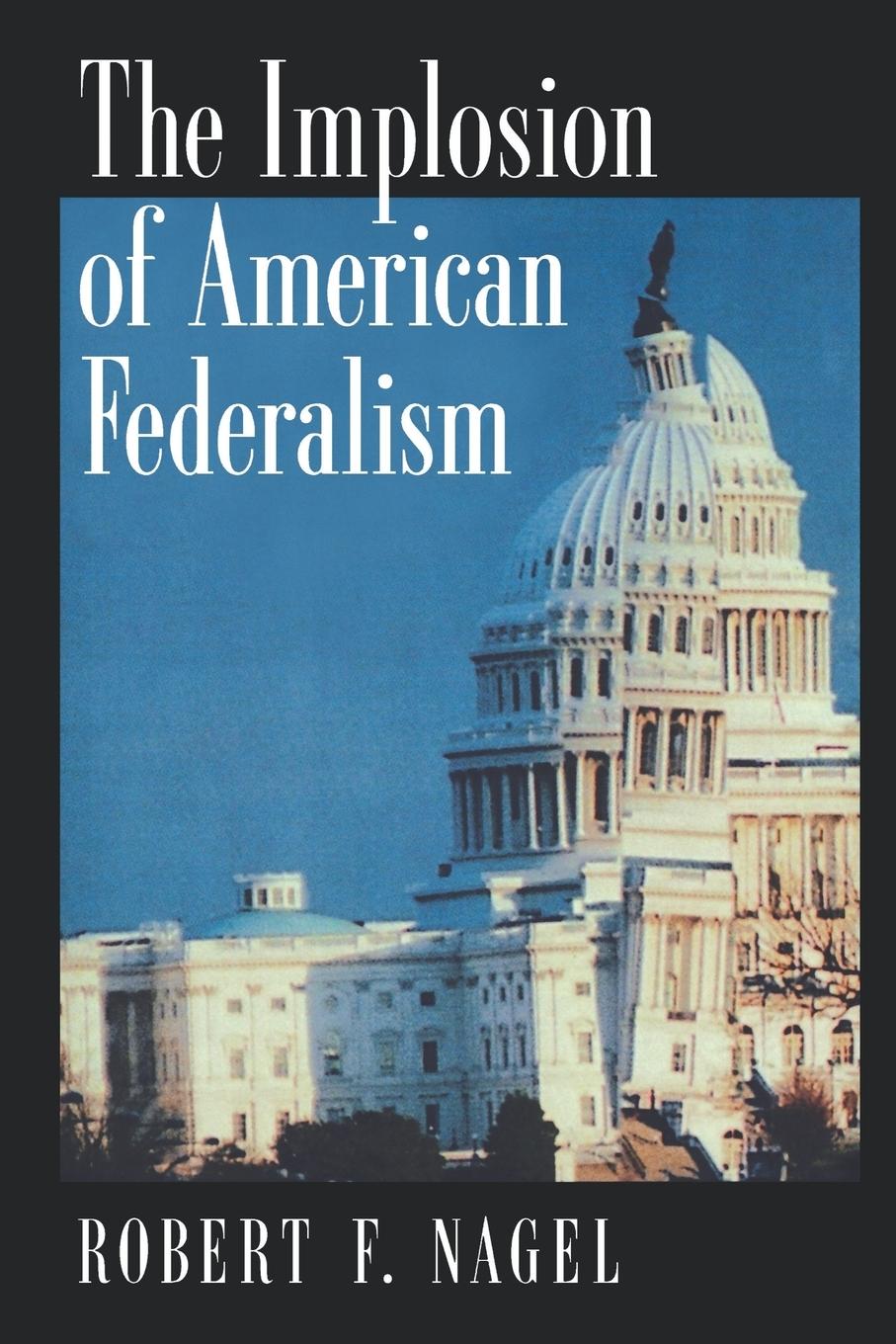 The Implosion of American Federalism