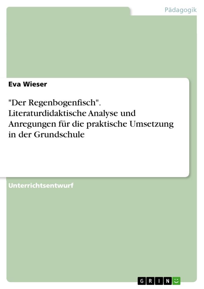 "Der Regenbogenfisch". Literaturdidaktische Analyse und Anregungen für die praktische Umsetzung in der Grundschule