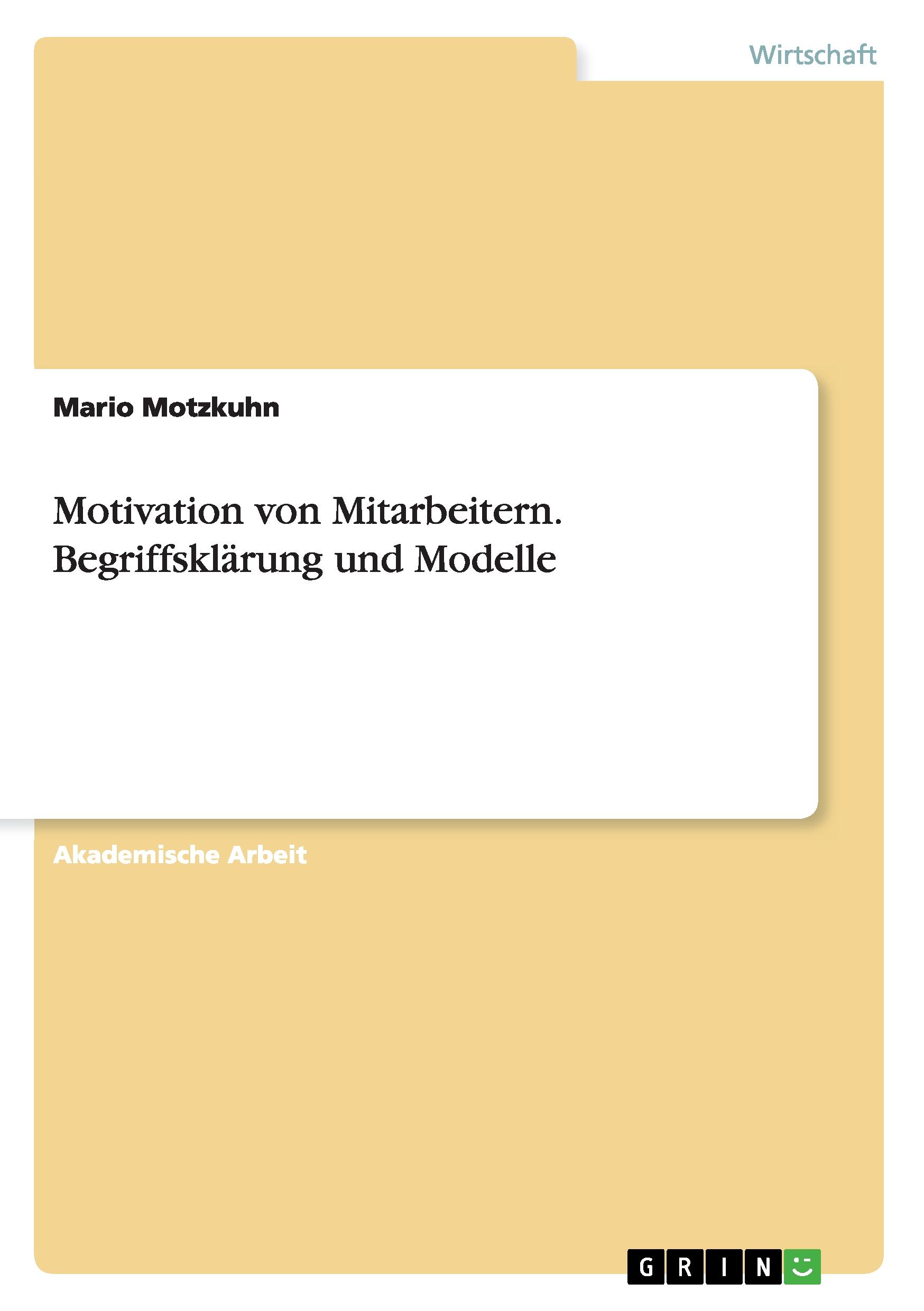 Motivation von Mitarbeitern. Begriffsklärung und Modelle