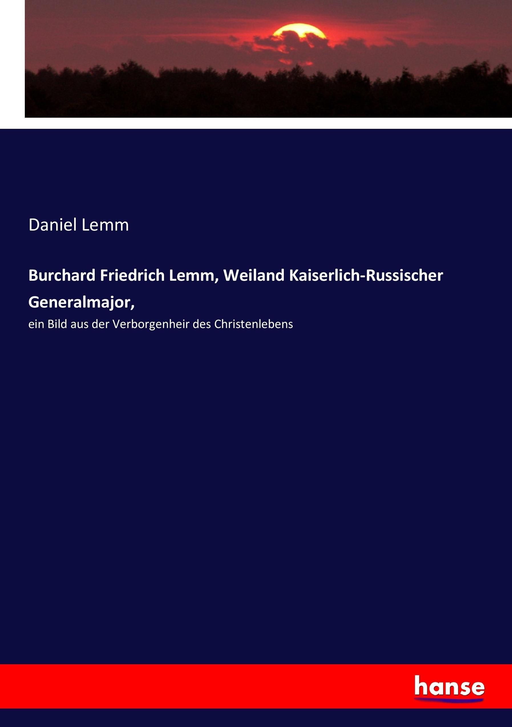 Burchard Friedrich Lemm, Weiland Kaiserlich-Russischer Generalmajor,