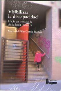 Visibilizar la discapacidad : hacia un modelo de ciudadanía inclusiva