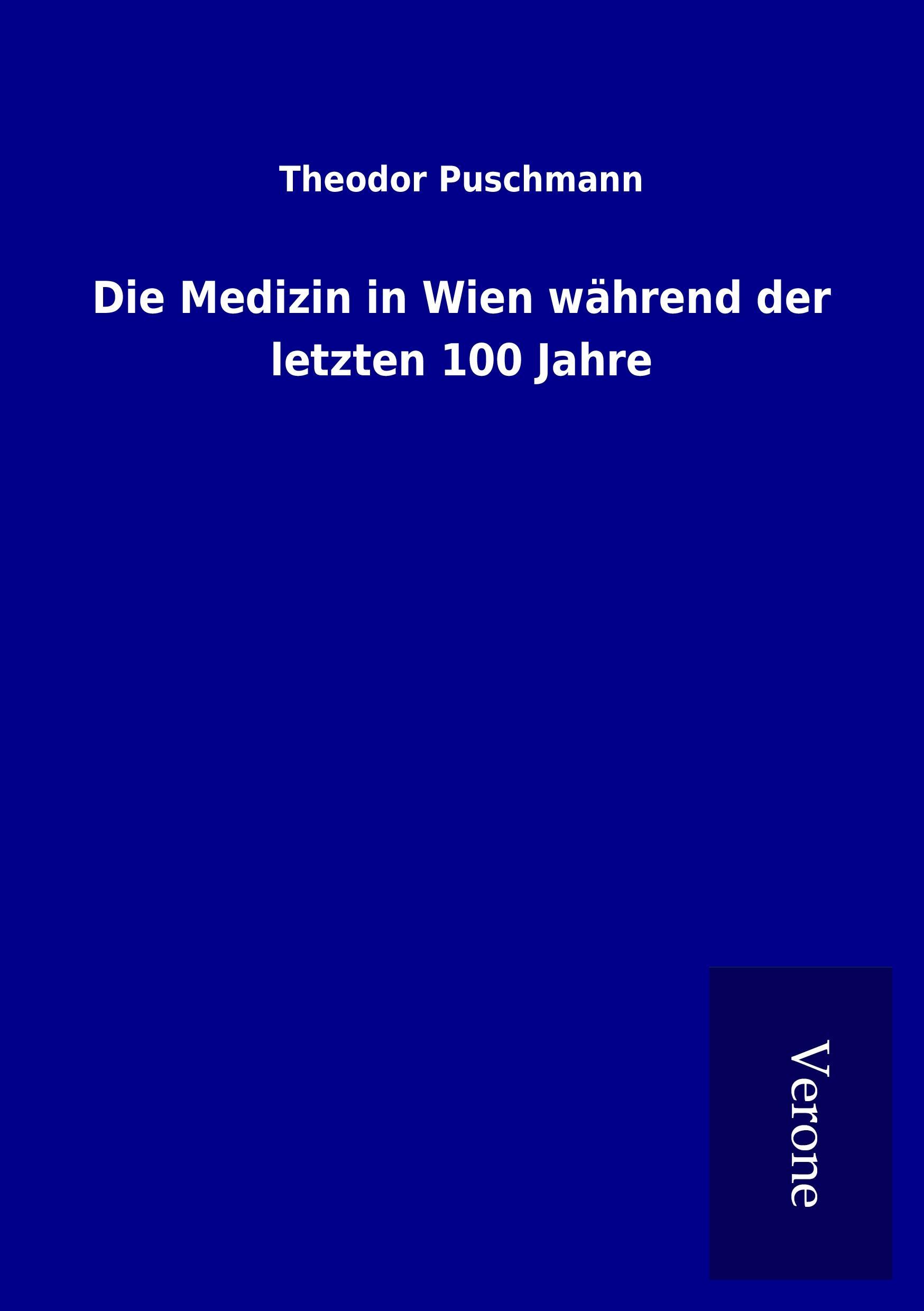 Die Medizin in Wien während der letzten 100 Jahre