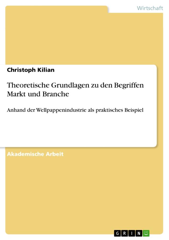 Theoretische Grundlagen zu den Begriffen Markt und Branche