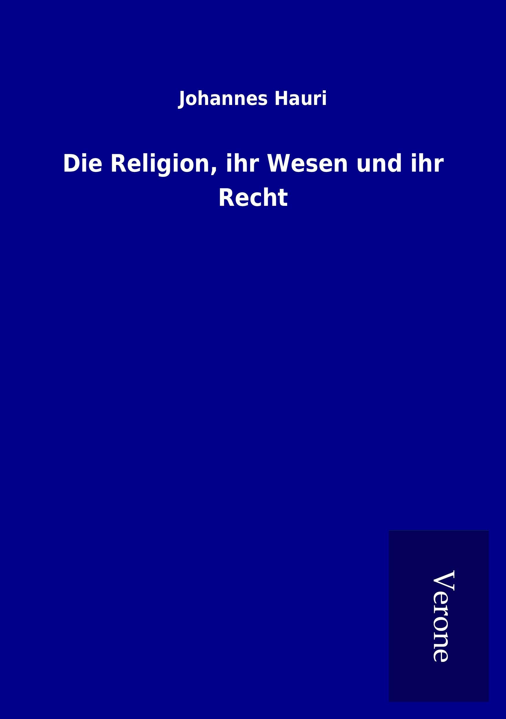 Die Religion, ihr Wesen und ihr Recht