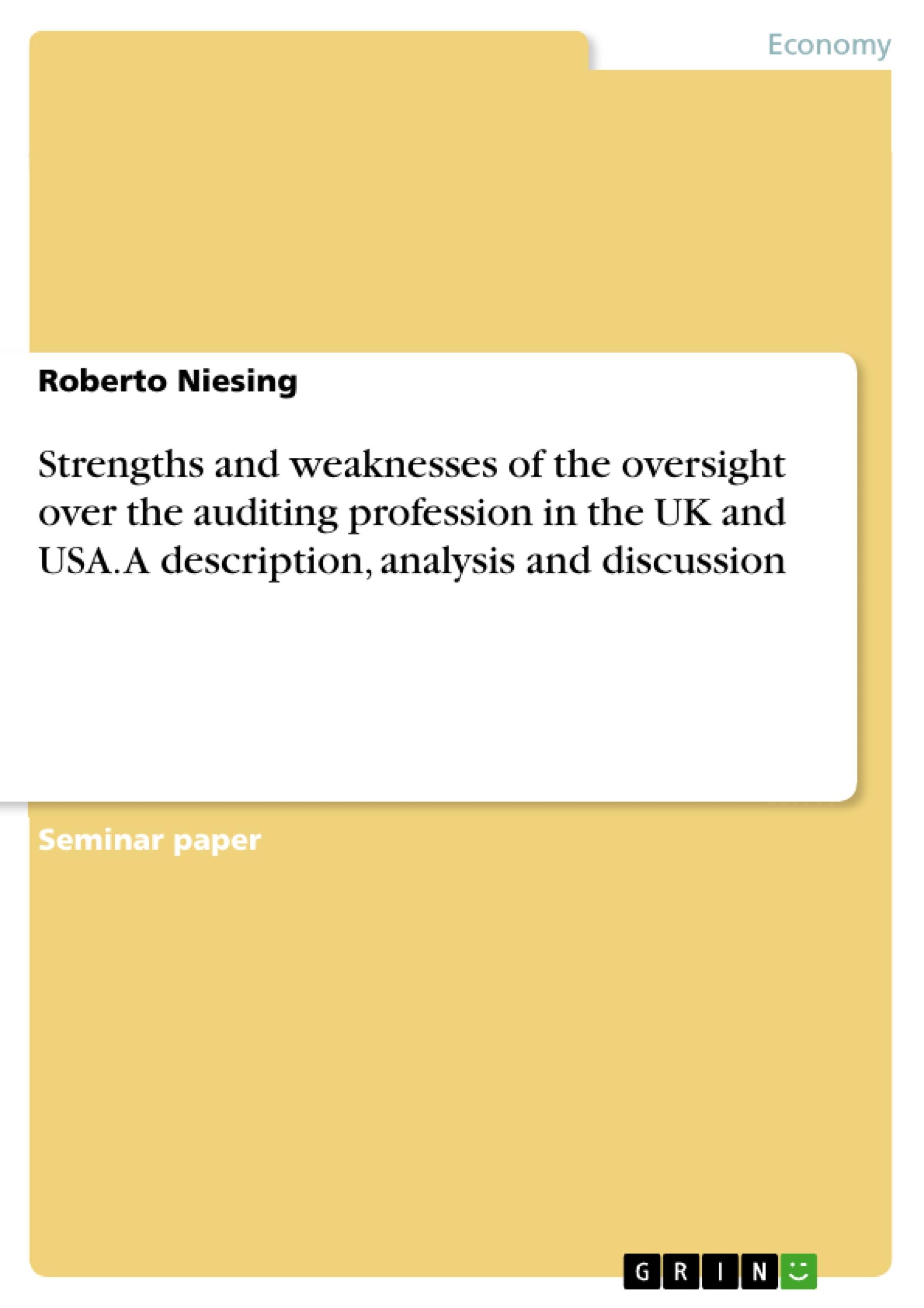 Strengths and weaknesses of the oversight over the auditing profession in the UK and USA. A description, analysis and discussion