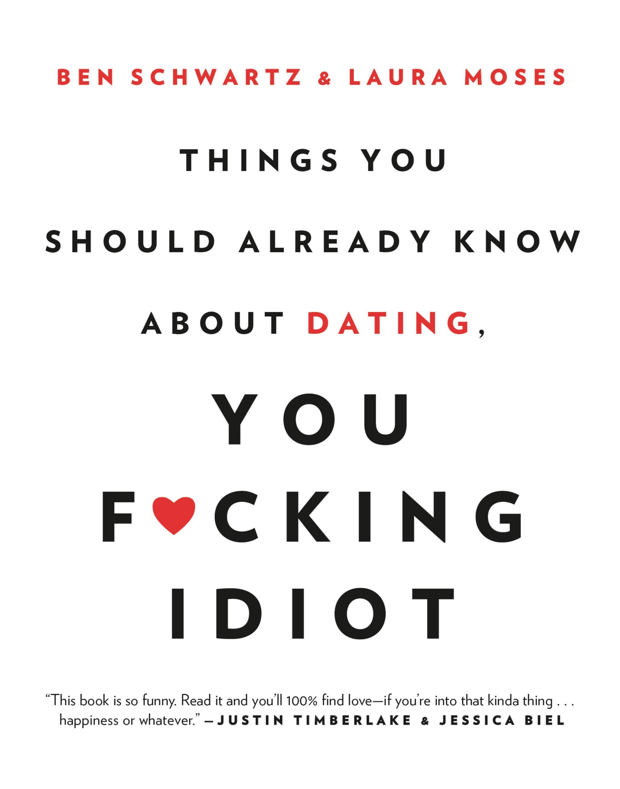 Things You Should Already Know about Dating, You F*cking Idiot