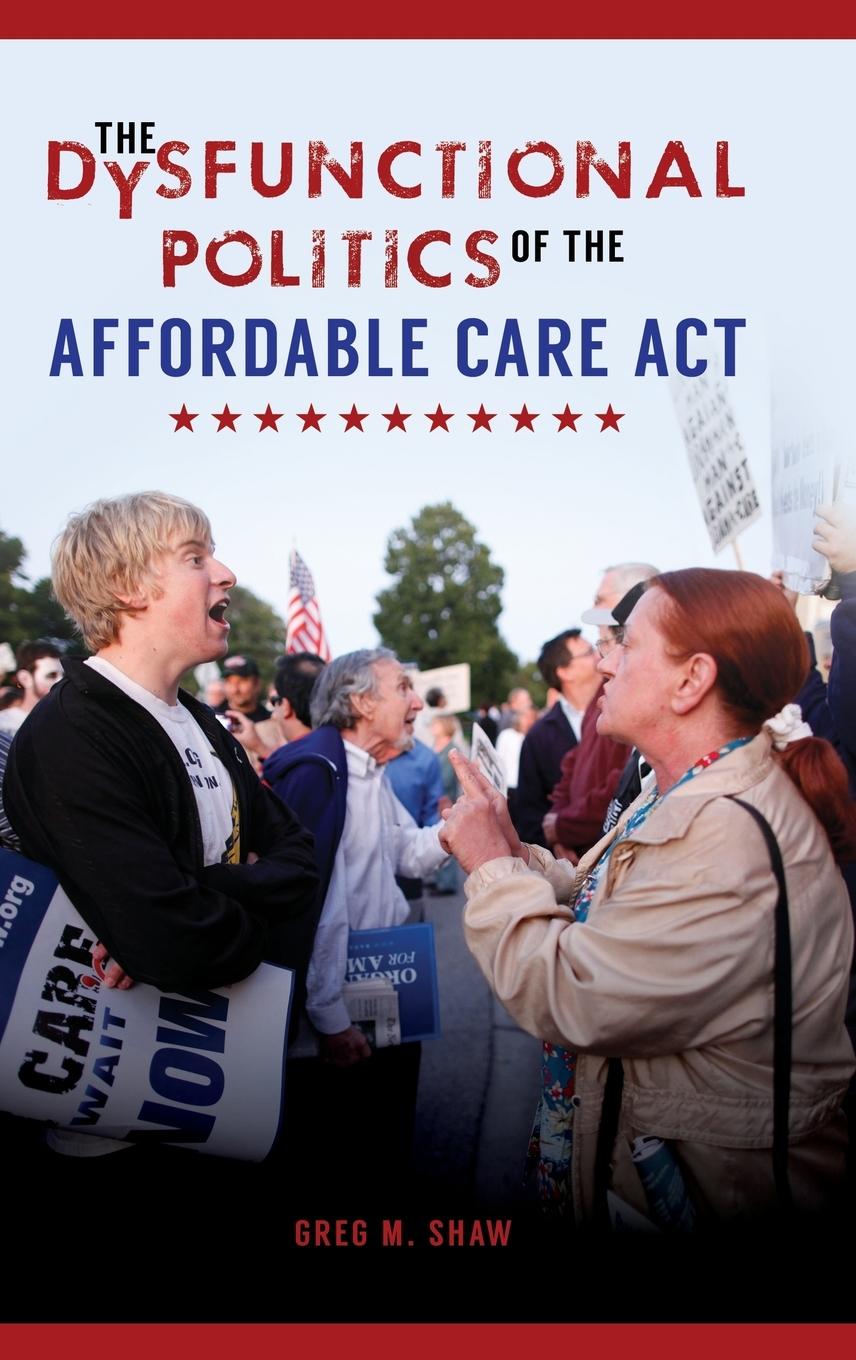 The Dysfunctional Politics of the Affordable Care Act