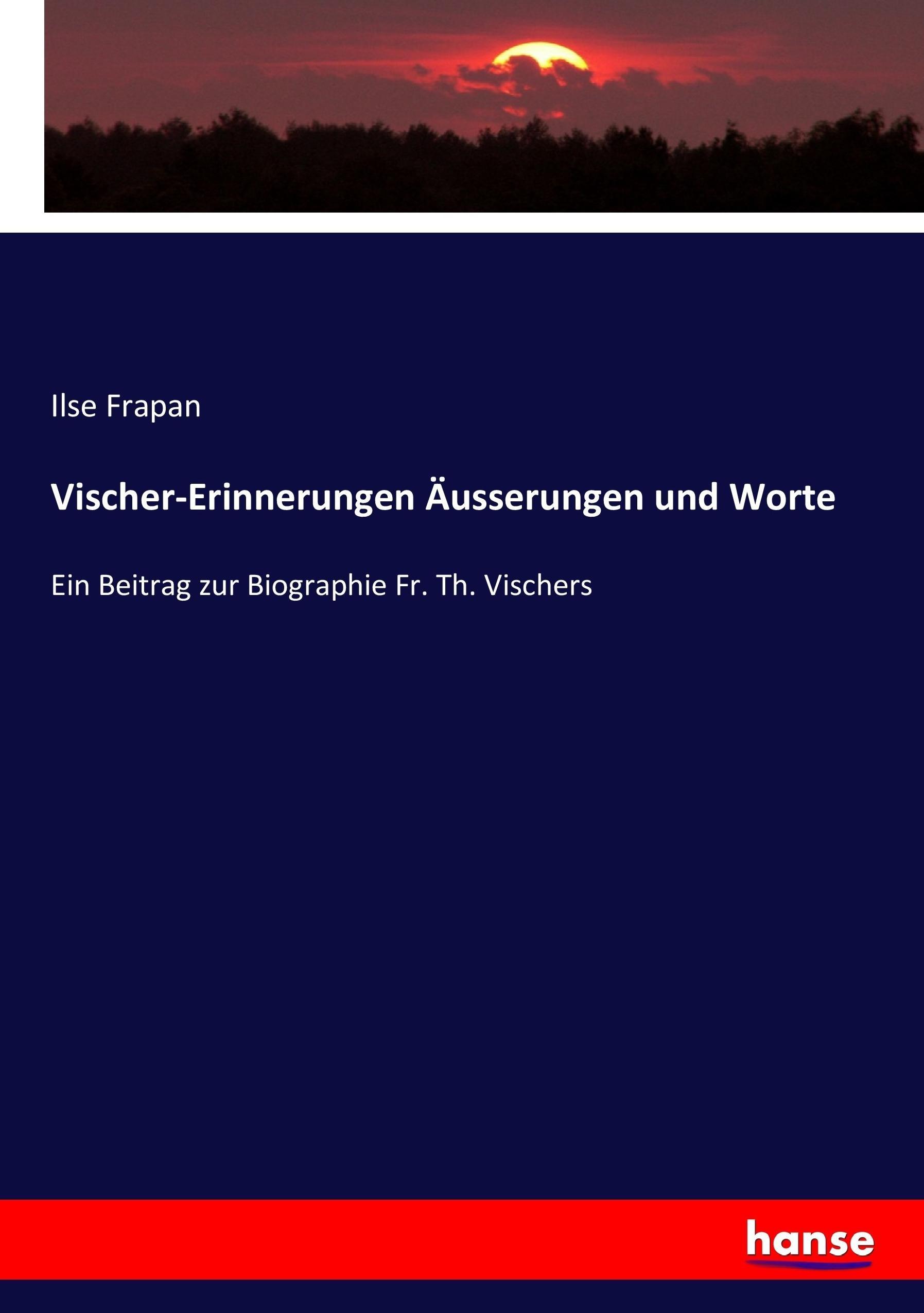 Vischer-Erinnerungen Äusserungen und Worte