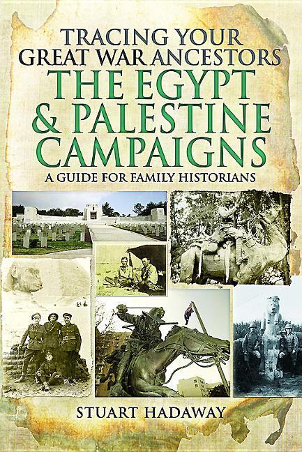 Tracing Your Great War Ancestors: The Egypt and Palestine Campaigns