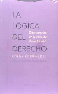 La lógica del derecho : diez aporías en la obra de Hans Kelsen