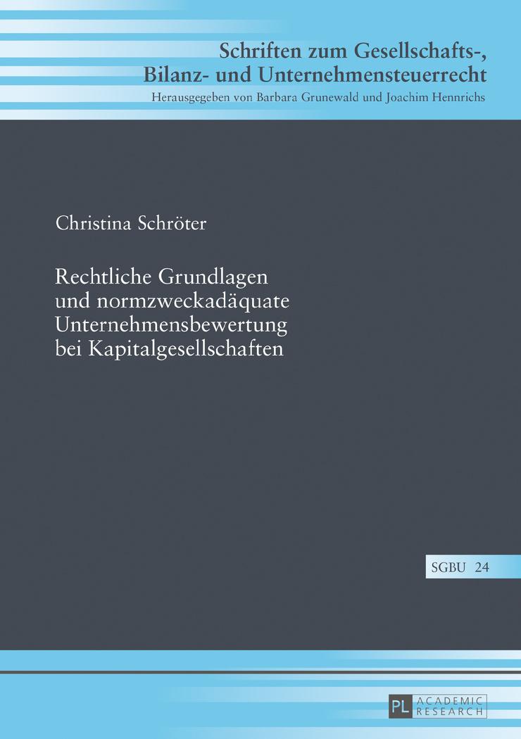 Rechtliche Grundlagen und normzweckadäquate Unternehmensbewertung bei Kapitalgesellschaften