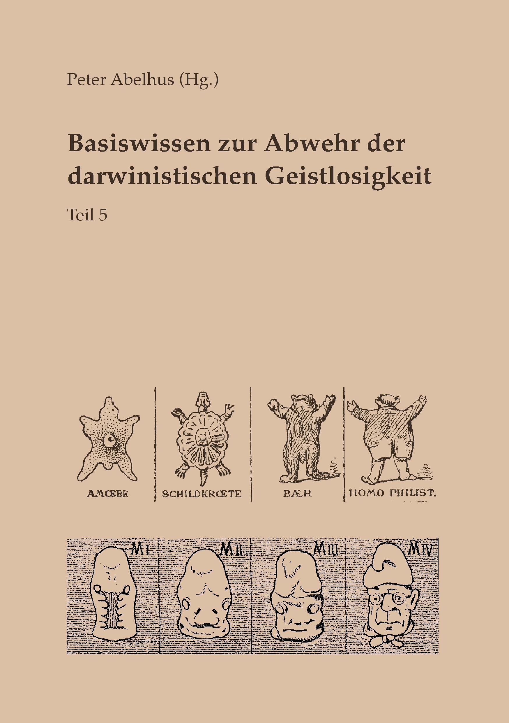 Basiswissen zur Abwehr der darwinistischen Geistlosigkeit Teil 5