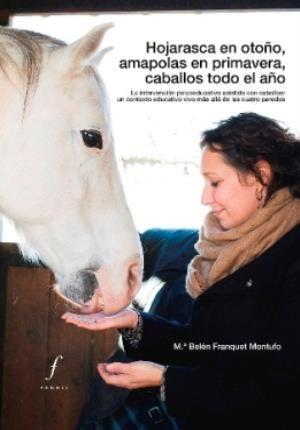 Hojarasca en otoño, amapolas en primavera, caballos todo el año : La intervención psicoeducativa asistida con caballos: un contexto educativo vivo más allá de las cuatro paredes