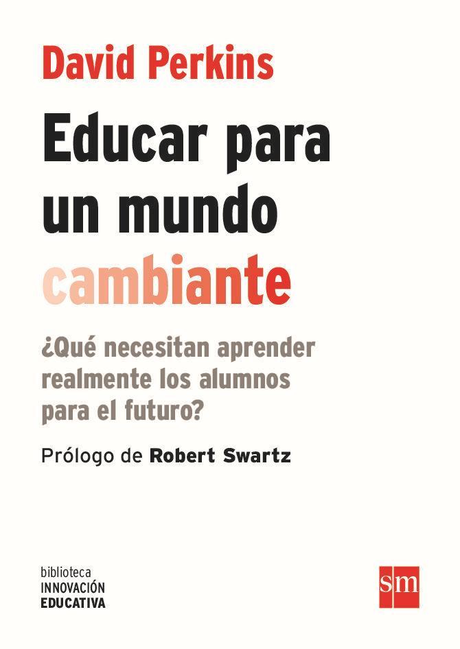 Educar para un mundo cambiante : ¿qué necesitan aprender realmente los alumnos para el futuro?