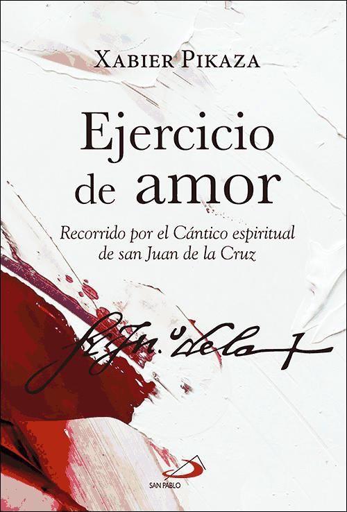 Ejercicio de amor : recorrido por el "Cántico espiritual" de san Juan de la Cruz