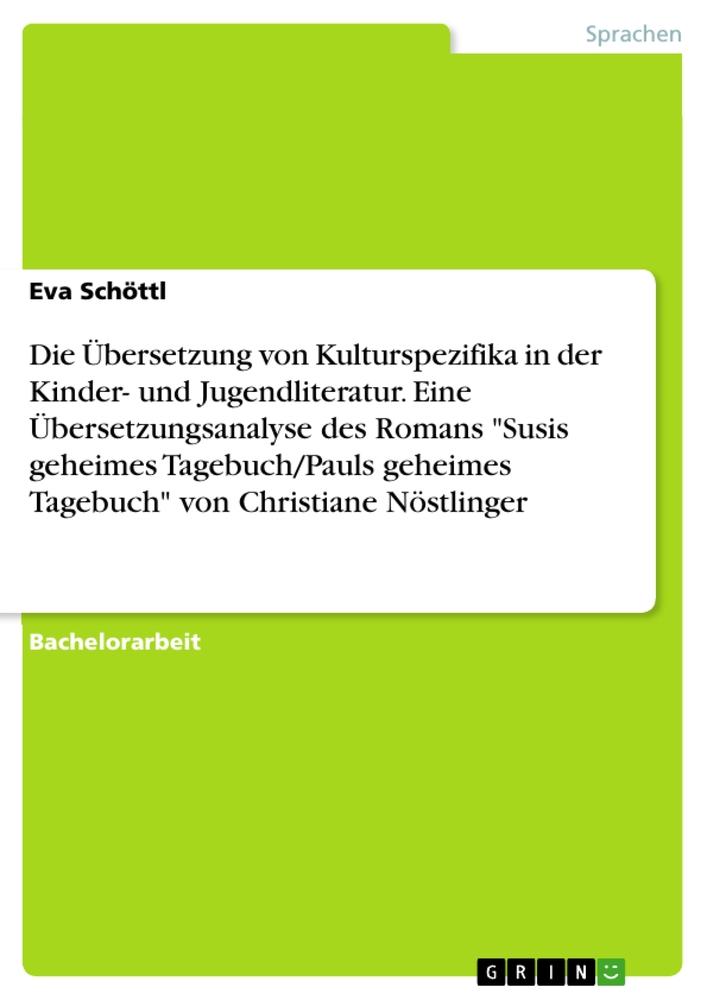 Die Übersetzung von Kulturspezifika in der Kinder- und Jugendliteratur. Eine Übersetzungsanalyse des Romans "Susis geheimes Tagebuch/Pauls geheimes Tagebuch" von Christiane Nöstlinger