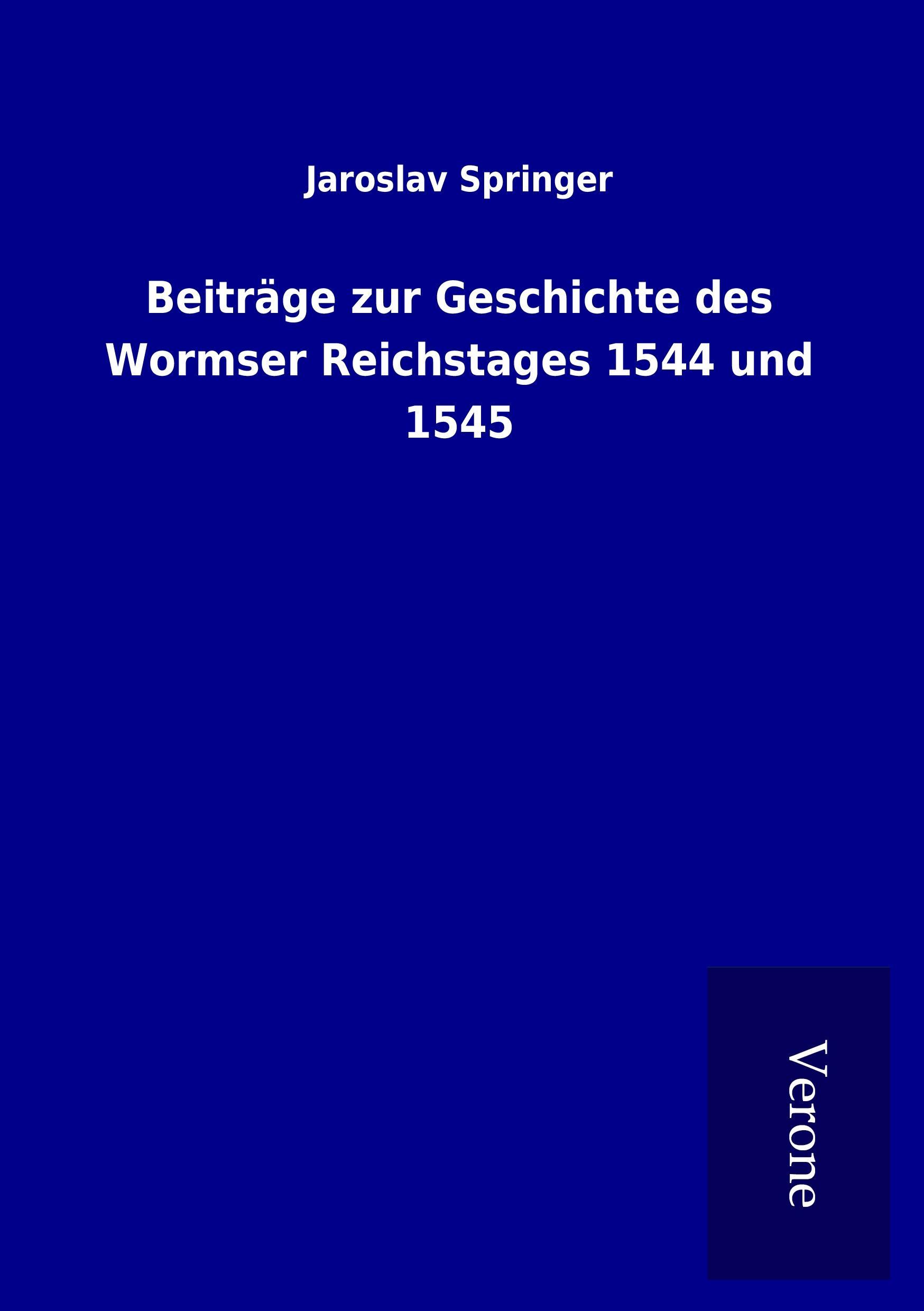 Beiträge zur Geschichte des Wormser Reichstages 1544 und 1545