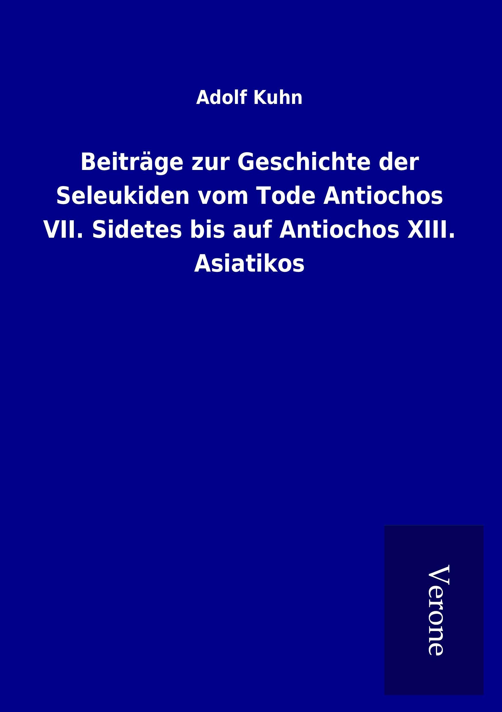 Beiträge zur Geschichte der Seleukiden vom Tode Antiochos VII. Sidetes bis auf Antiochos XIII. Asiatikos