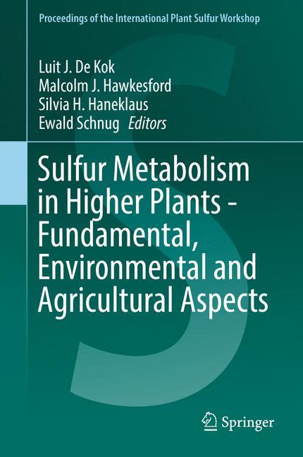 Sulfur Metabolism in Higher Plants - Fundamental, Environmental and Agricultural Aspects