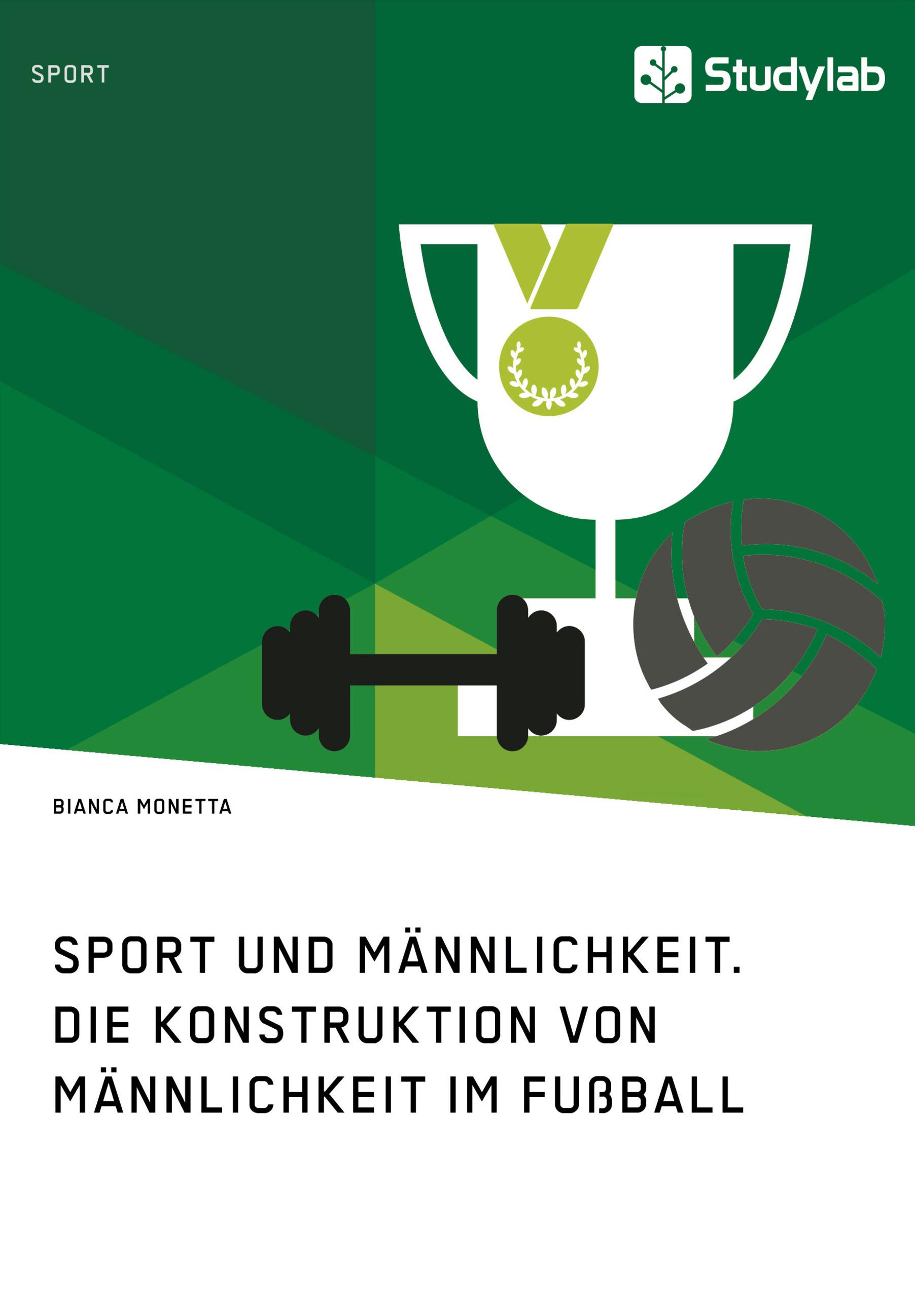 Sport und Männlichkeit. Die Konstruktion von Männlichkeit im Fußball