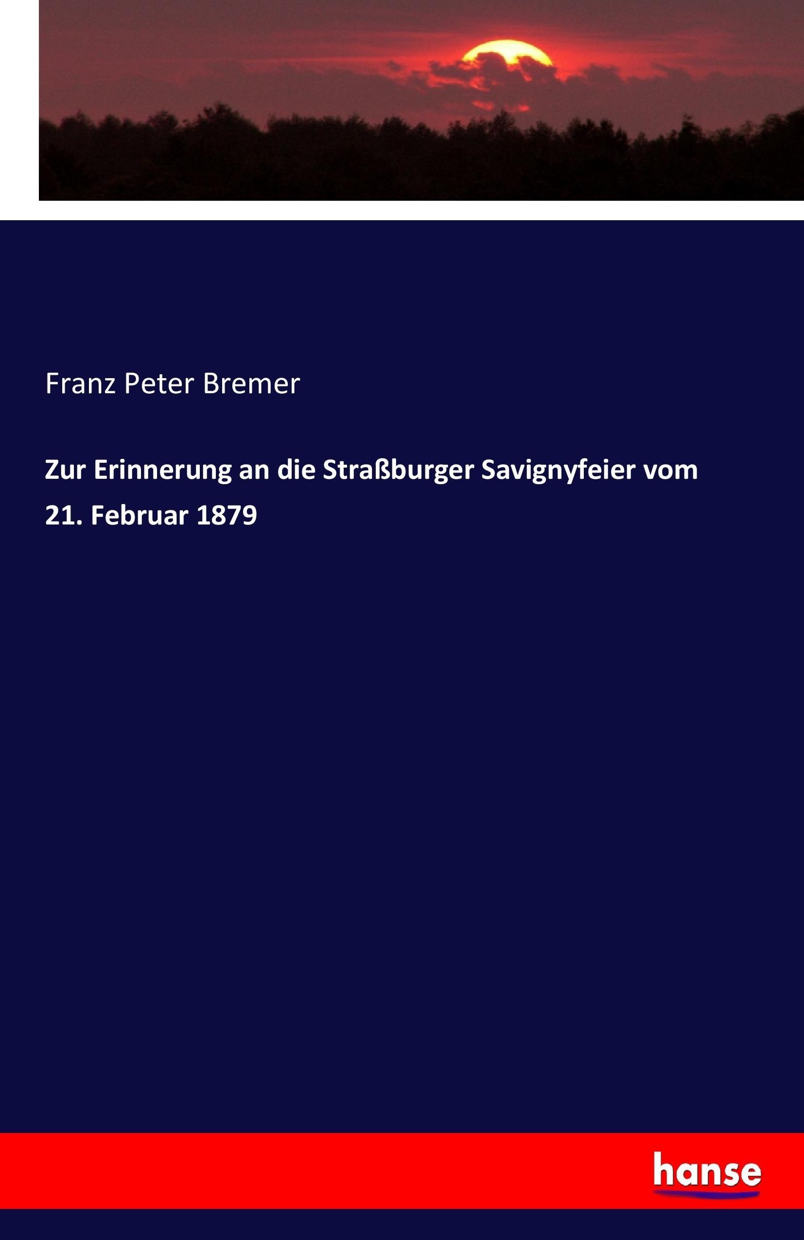 Zur Erinnerung an die Straßburger Savignyfeier vom 21. Februar 1879