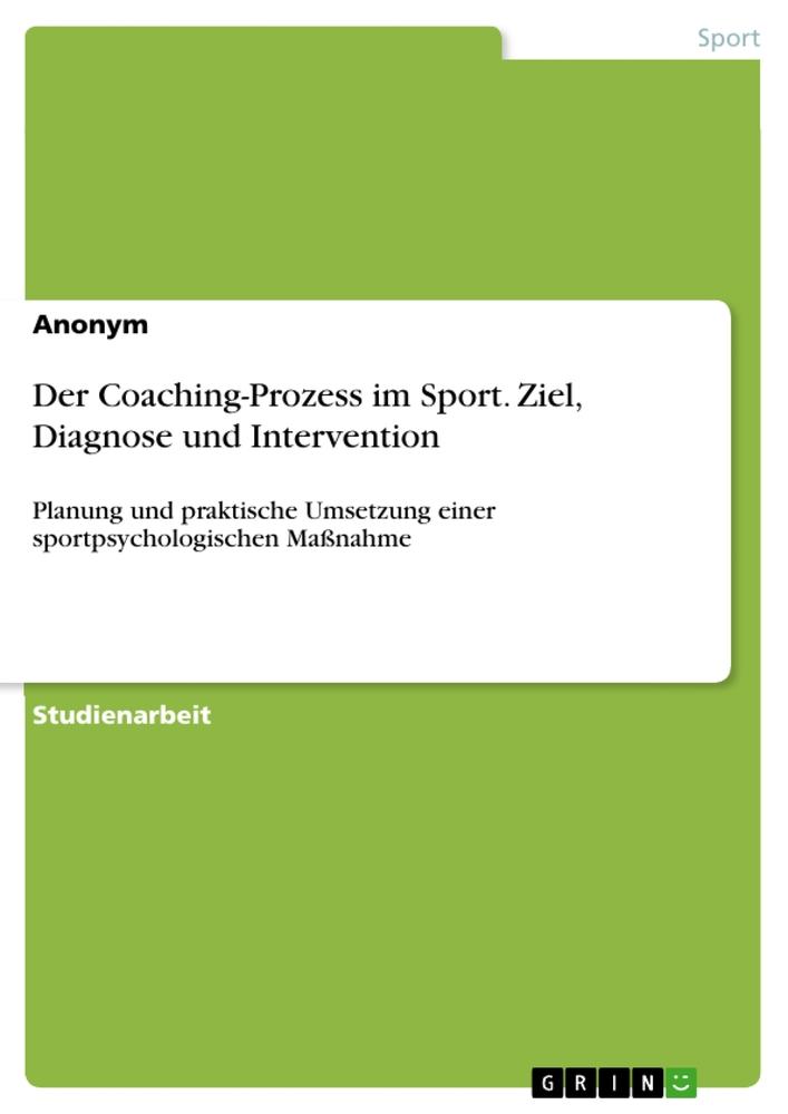 Der Coaching-Prozess im Sport. Ziel, Diagnose und Intervention