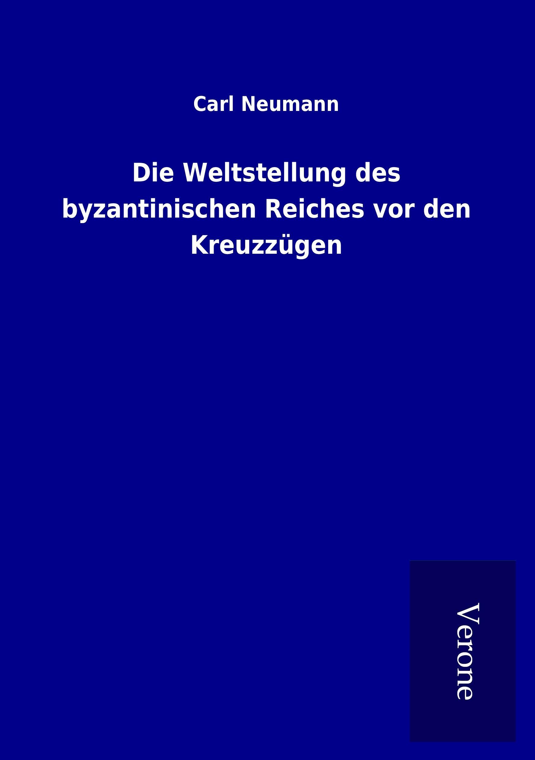 Die Weltstellung des byzantinischen Reiches vor den Kreuzzügen