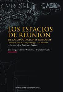 Los espacios de reunión de las asociaciones romanas : diálogos desde la arqueología y la historia en homenaje a Bertrand Goffaux