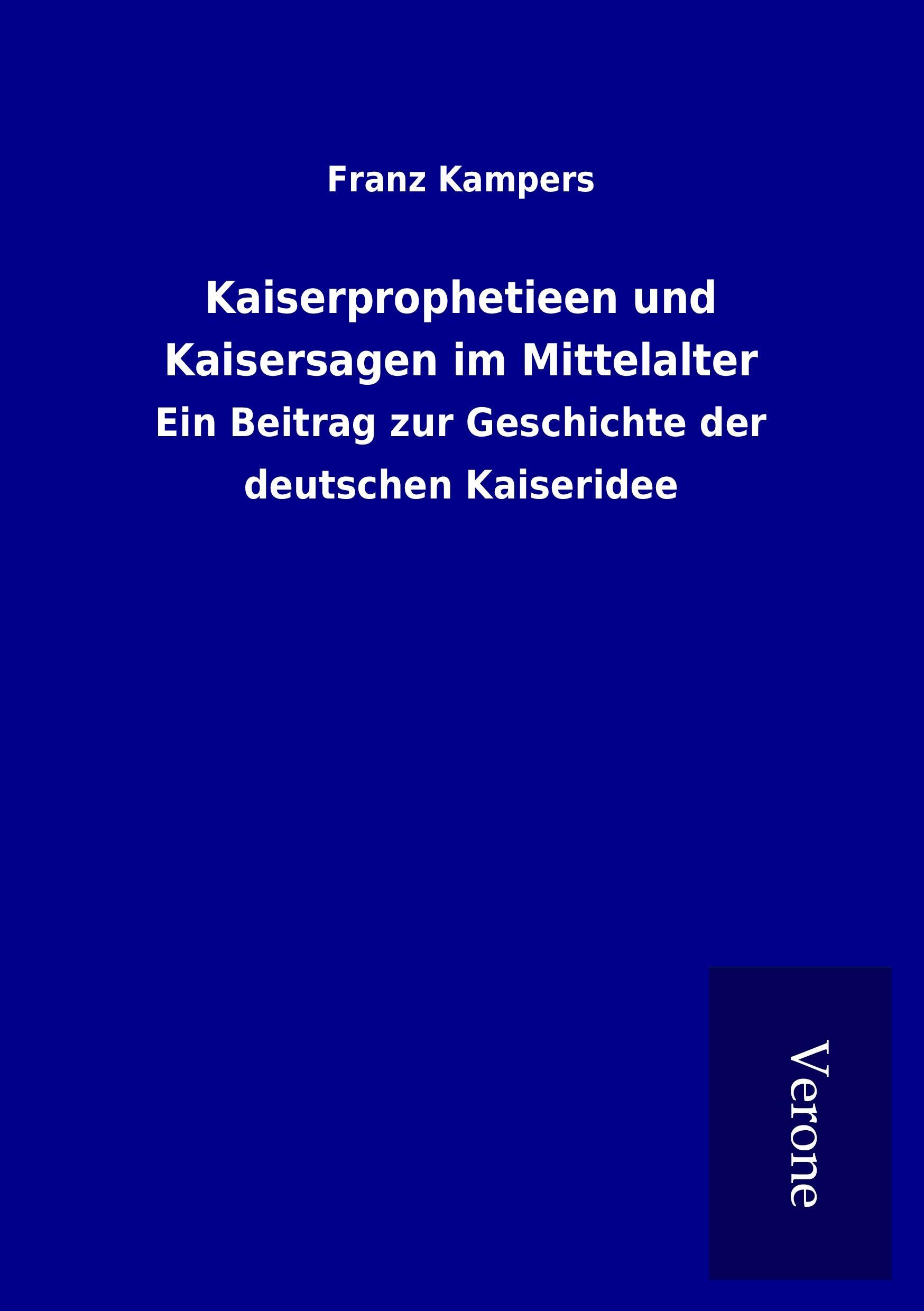 Kaiserprophetieen und Kaisersagen im Mittelalter