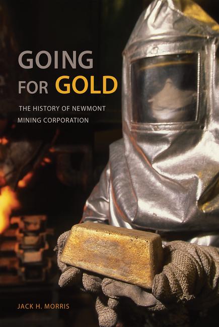 Going for Gold: The History of Newmont Mining Corporation