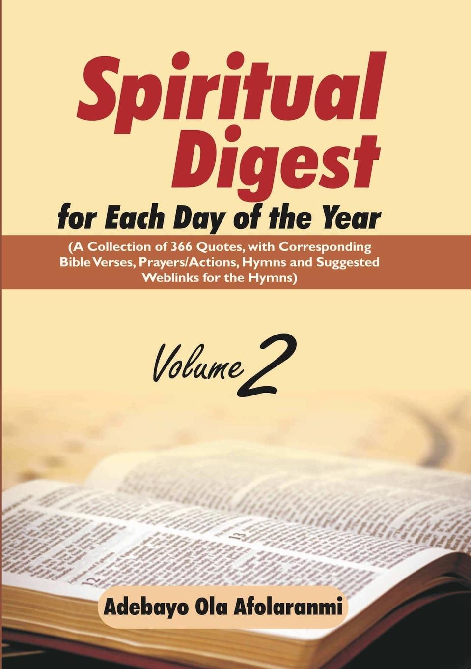 Spiritual Digest for Each Day of the Year (A Collection of 366  Bible Verses, with Corresponding Quotes, Prayers/Actions, Hymns and Suggested Weblinks for the Hymns) Volume Two