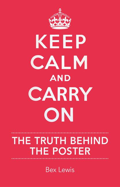 Keep Calm and Carry on: The Truth Behind the Poster