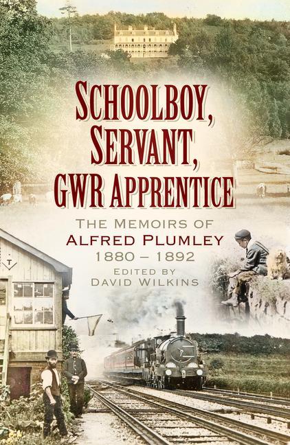 Schoolboy, Servant, Gwr Apprentice: The Memoirs of Alfred Plumley 1880-1892