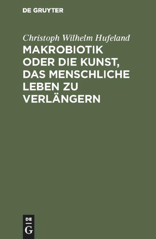 Makrobiotik oder die Kunst, das menschliche Leben zu verlängern