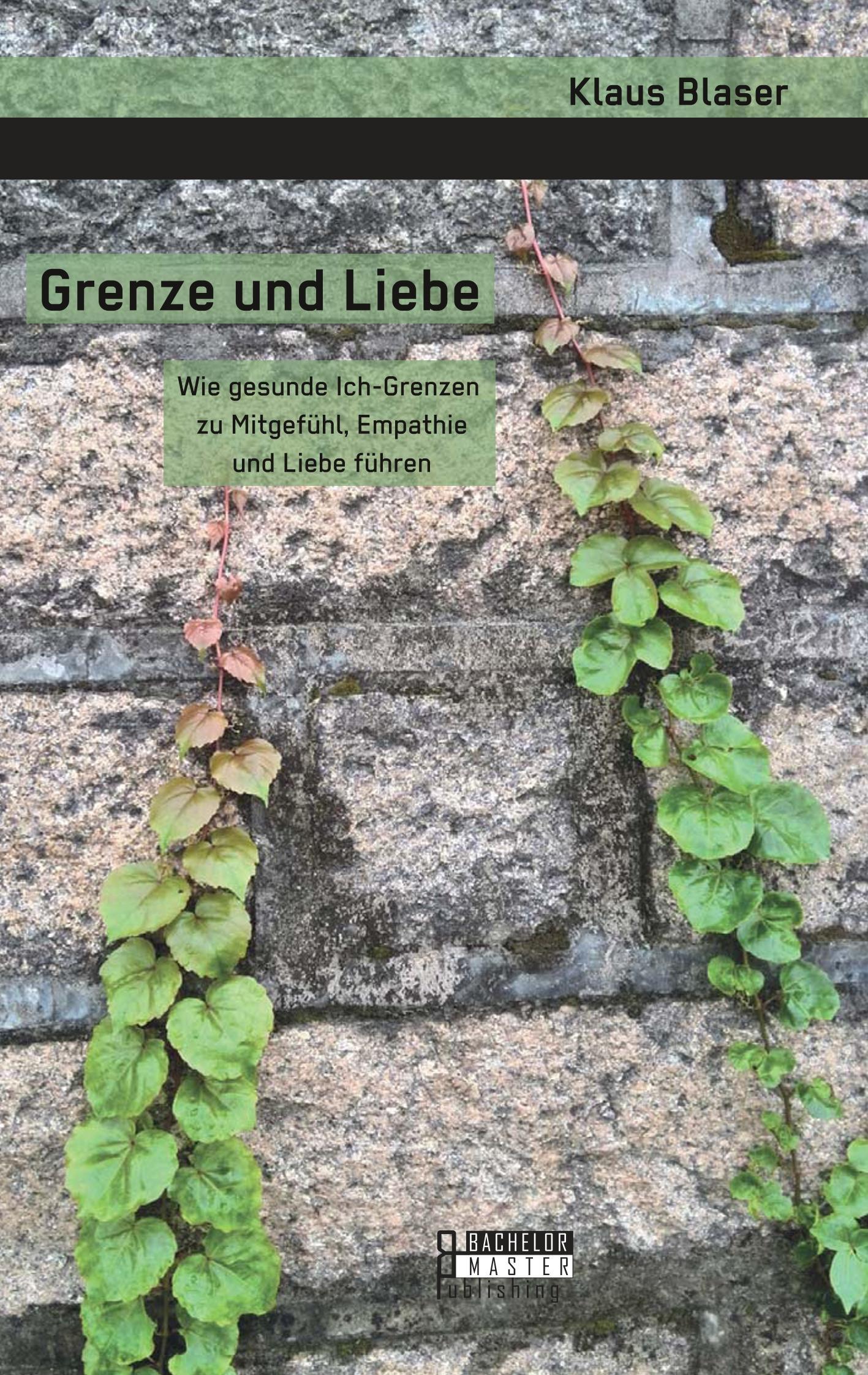 Grenze und Liebe. Wie gesunde Ich-Grenzen zu Mitgefühl, Empathie und Liebe führen