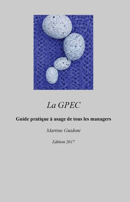 La GPEC: Guide pratique et méthodologie simple à usage de tous les managers