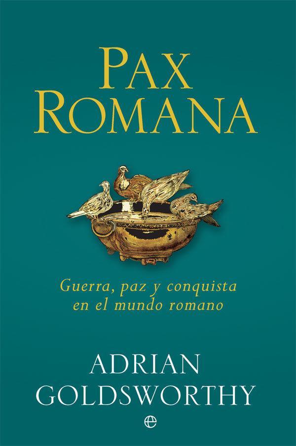 Pax romana : guerra, paz y conquista en el mundo romano