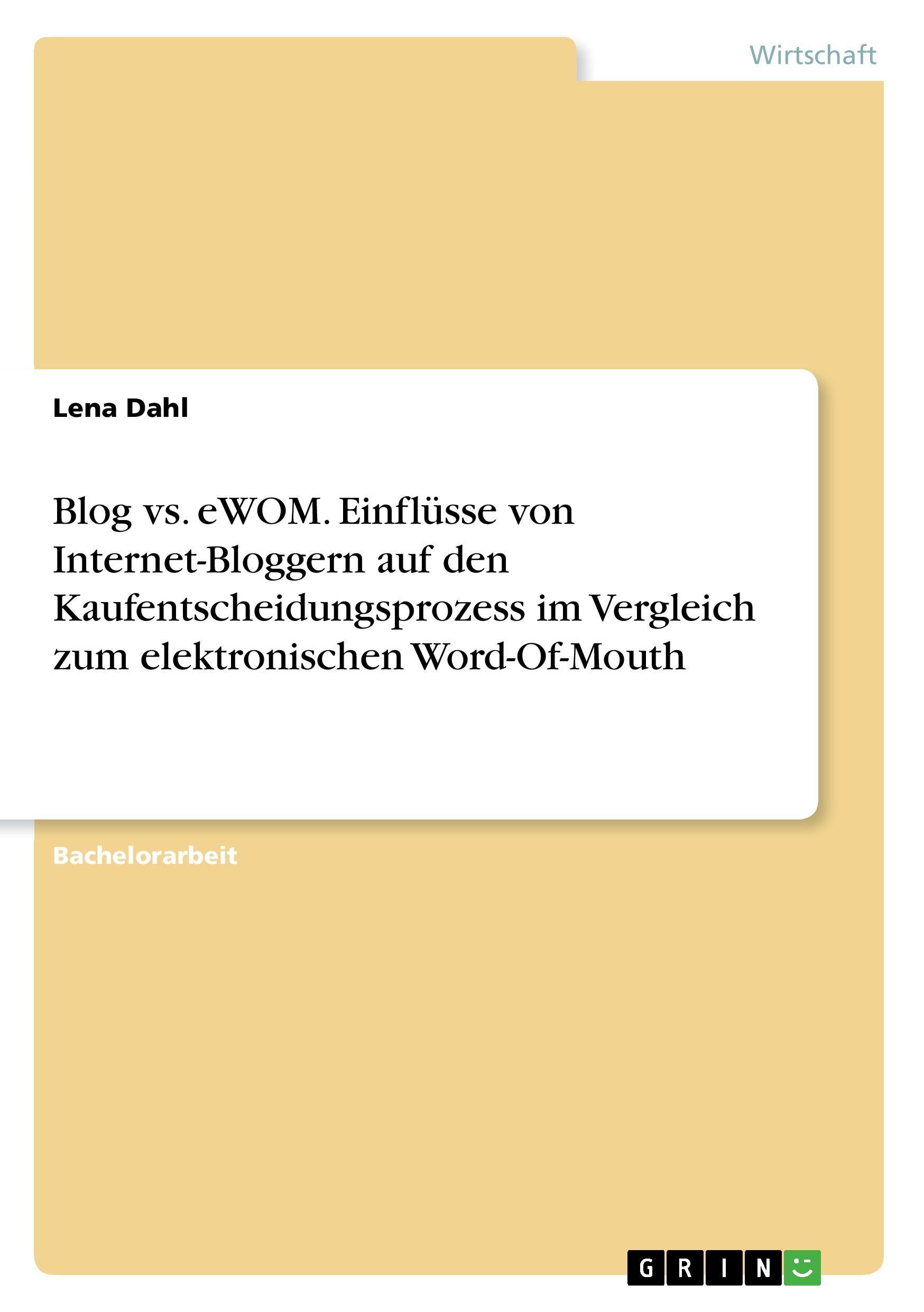 Blog vs. eWOM. Einflüsse von Internet-Bloggern auf den Kaufentscheidungsprozess im Vergleich zum elektronischen Word-Of-Mouth