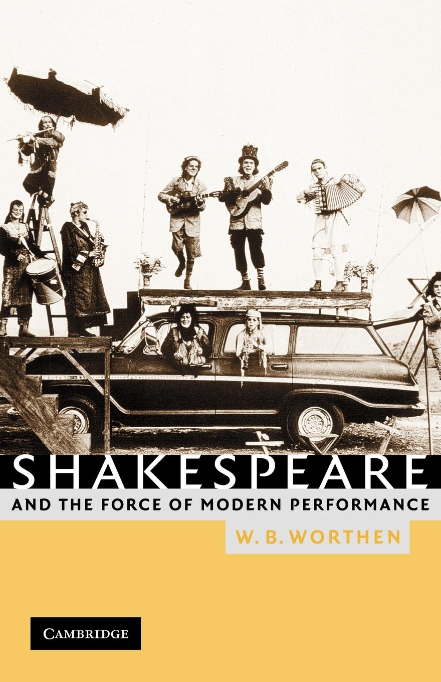 Shakespeare and the Force of Modern Performance