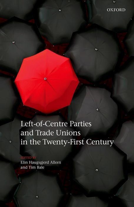 Left-Of-Centre Parties and Trade Unions in the Twenty-First Century