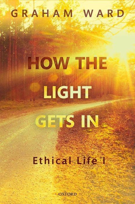 How the Light Gets in: Ethical Life I