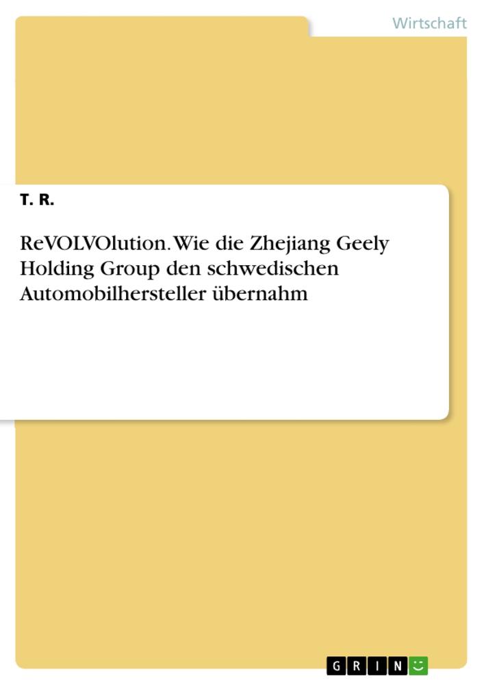 ReVOLVOlution. Wie die Zhejiang Geely Holding Group den schwedischen Automobilhersteller übernahm