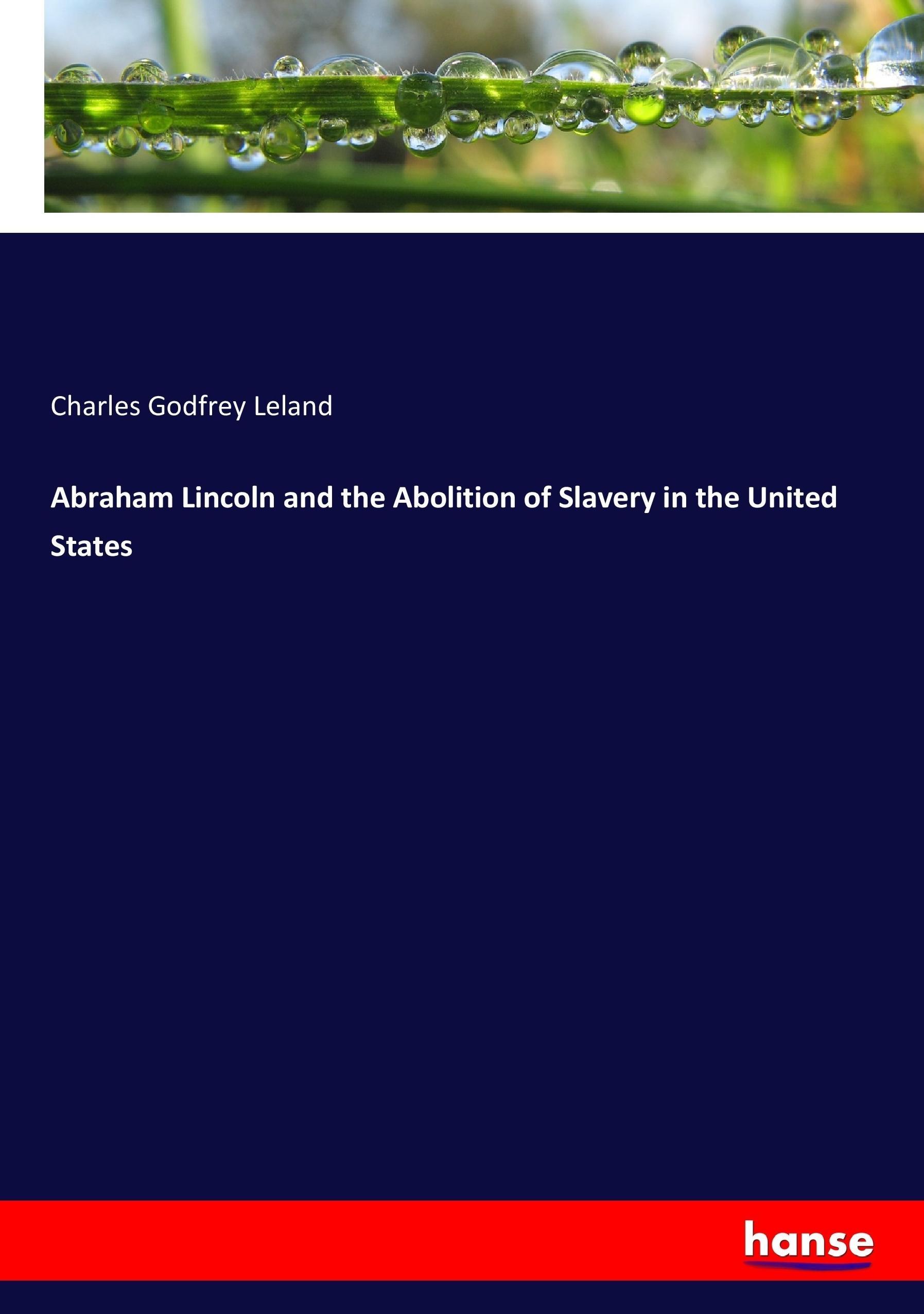 Abraham Lincoln and the Abolition of Slavery in the United States