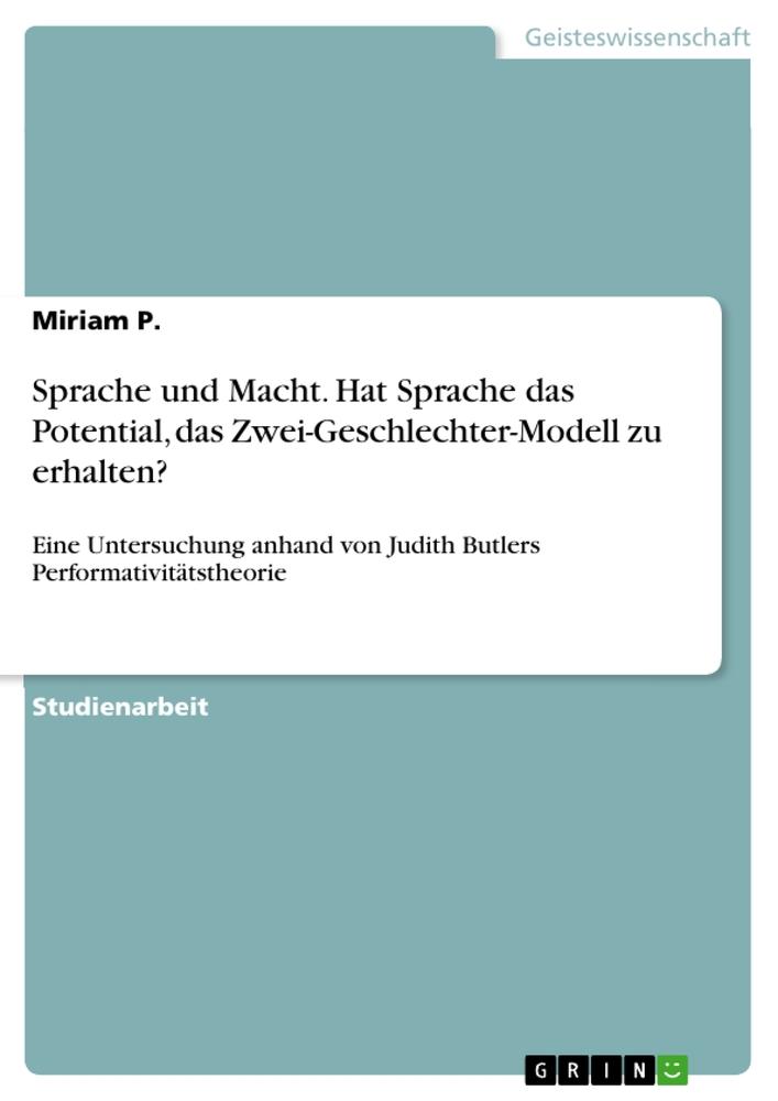 Sprache und Macht. Hat Sprache das Potential, das Zwei-Geschlechter-Modell zu erhalten?