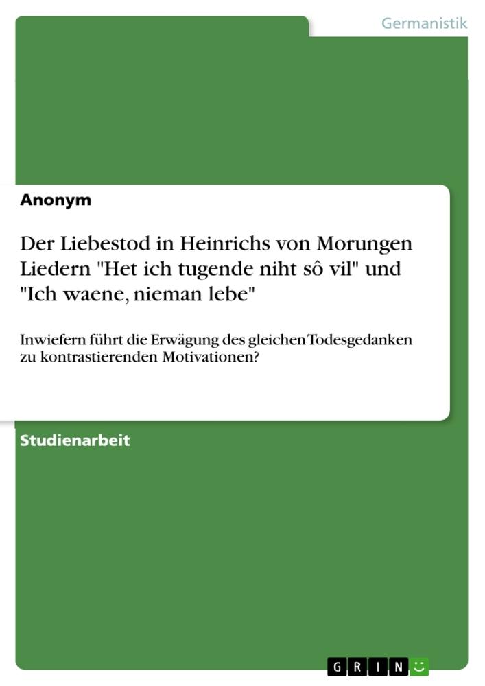 Der Liebestod in Heinrichs von Morungen Liedern "Het ich tugende niht sô vil" und "Ich waene, nieman lebe"