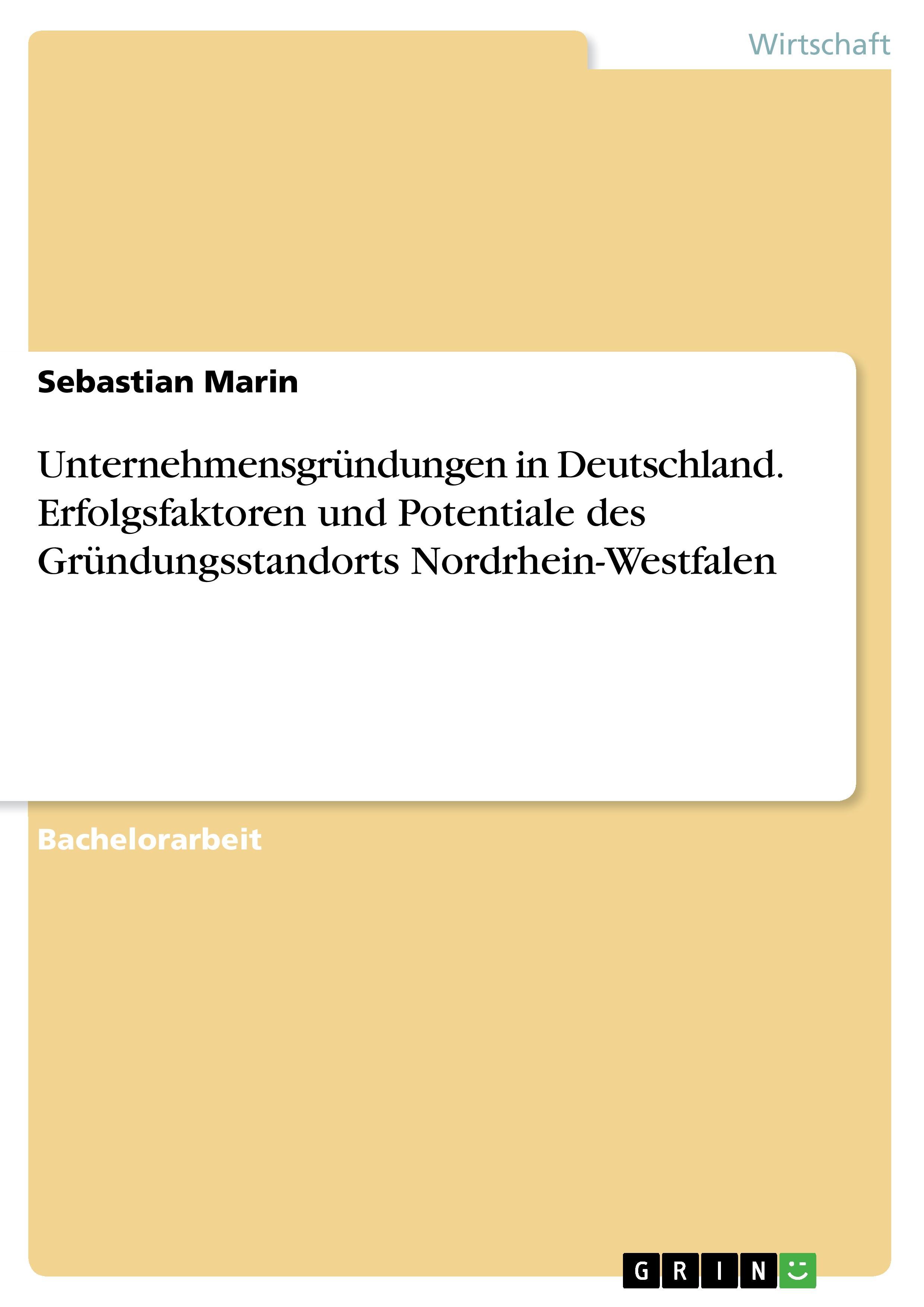 Unternehmensgründungen in Deutschland. Erfolgsfaktoren und Potentiale des Gründungsstandorts Nordrhein-Westfalen